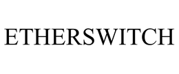 ETHERSWITCH trademark