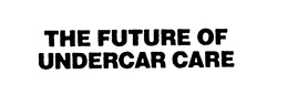 THE FUTURE OF UNDERCAR CARE trademark