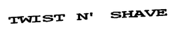 TWIST N' SHAVE trademark