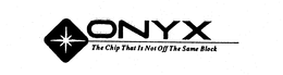 ONYX THE CHIP THAT IS NOT OFF THE SAME BLOCK trademark