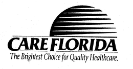 CAREFLORIDA THE BRIGHTEST CHOICE FOR QUALITY HEALTHCARE trademark