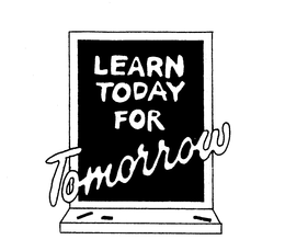 LEARN TODAY FOR TOMORROW trademark