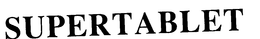 SUPERTABLET trademark