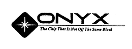 ONYX THE CHIP THAT IS NOT OFF THE SAME BLOCK trademark