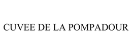 CUVEE DE LA POMPADOUR trademark