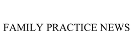 FAMILY PRACTICE NEWS trademark