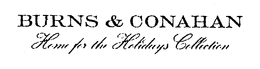 BURNS & CONAHAN HOME FOR THE HOLIDAYS COLLECTION trademark