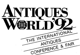 ANTIQUES WORLD'92 THE INTERNATIONAL ANTIQUES CONFERENCE & FAIR trademark