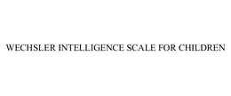 WECHSLER INTELLIGENCE SCALE FOR CHILDREN trademark