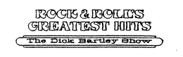 ROCK & ROLL'S GREATEST HITS THE DICK BARTLEY SHOW trademark