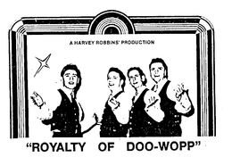 "ROYALTY OF DOO-WOPP" A HARVEY ROBBINS' PRODUCTION trademark