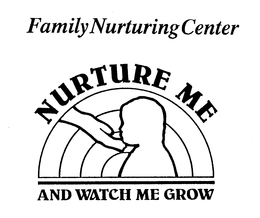 FAMILY NURTURING CENTER NURTURE ME AND WATCH ME GROW trademark