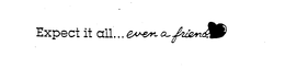 EXPECT IT ALL... EVEN A FRIEND trademark