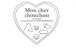 MON CHER CHOUCHOU MY DEAR PET FRENCH DELICACIES FOR THE LOVED-AND-PAMPERED PET trademark