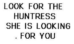 LOOK FOR THE HUNTRESS SHE IS LOOKING .FOR YOU trademark