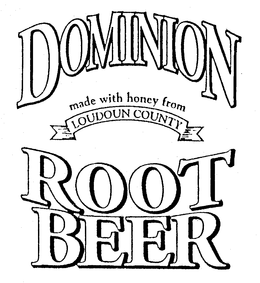 DOMINION ROOT BEER MADE WITH HONEY FROMLOUDOUN COUNTY trademark