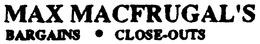MAX MACFRUGAL'S BARGAINS CLOSE-OUTS trademark