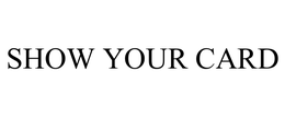 SHOW YOUR CARD trademark