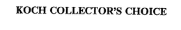 KOCH COLLECTOR'S CHOICE trademark