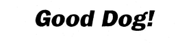 GOOD DOG! trademark