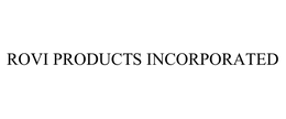 ROVI PRODUCTS INCORPORATED trademark