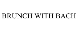 BRUNCH WITH BACH trademark