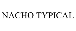 NACHO TYPICAL trademark