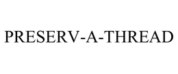 PRESERV-A-THREAD trademark