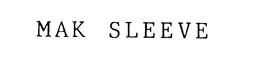 MAK SLEEVE trademark