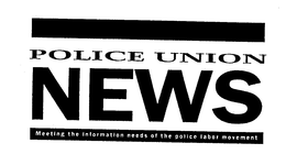 POLICE UNION NEWS MEETING THE INFORMATION NEEDS OF THE POLICE LABOR MOVEMENT trademark