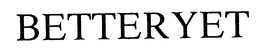 BETTERYET trademark