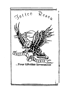 TATTOO RENEW PROTECT & PRESERVE ...YOUR LIFETIME INVESTMENT trademark