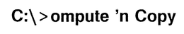 C:\>OMPUTE 'N COPY trademark