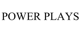 POWER PLAYS trademark