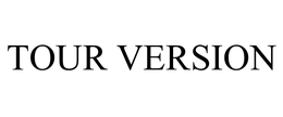 TOUR VERSION trademark