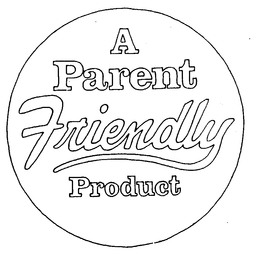 A PARENT FRIENDLY PRODUCT trademark