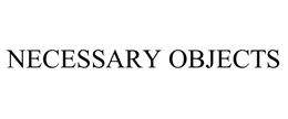 NECESSARY OBJECTS trademark