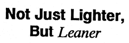 NOT JUST LIGHTER, BUT LEANER trademark