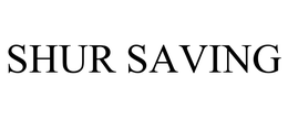 SHUR SAVING trademark