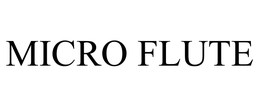 MICRO FLUTE trademark