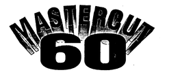 MASTERCUT 60 trademark