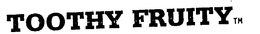 TOOTHY FRUITY trademark