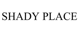 SHADY PLACE trademark