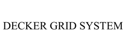 DECKER GRID SYSTEM trademark