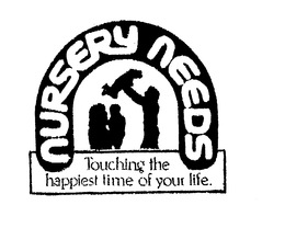 NURSERY NEEDS TOUCHING THE HAPPIEST TIME OF YOUR LIFE. trademark