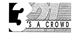 3'S A CROWD trademark