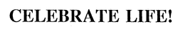 CELEBRATE LIFE! trademark