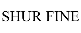 SHUR FINE trademark