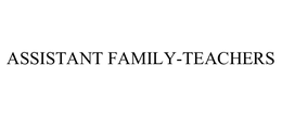 ASSISTANT FAMILY-TEACHERS trademark