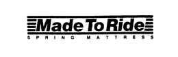 MADE TO RIDE SPRING MATTRESS trademark